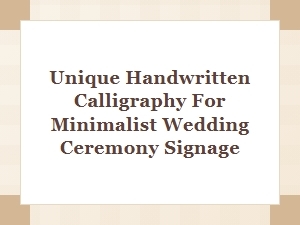 Unique Minimalist Wedding Signage with Handwritten Calligraphy