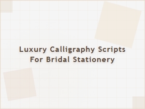 Elevating Bridal Stationery with Luxurious Calligraphy Scripts